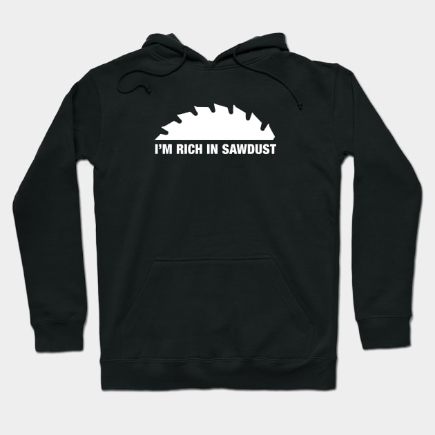 I'm rich in SAWDUST! Hoodie by MADEbyAP